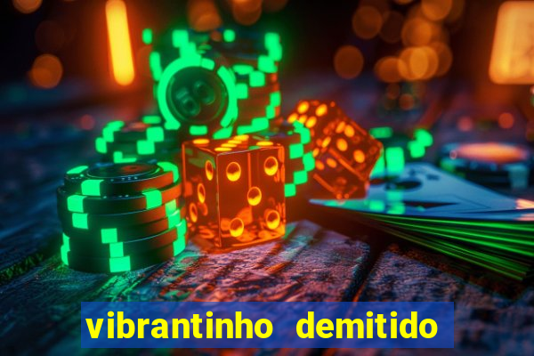 vibrantinho demitido do alterosa esporte