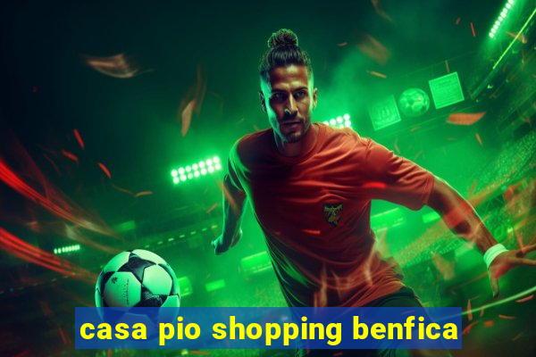 casa pio shopping benfica