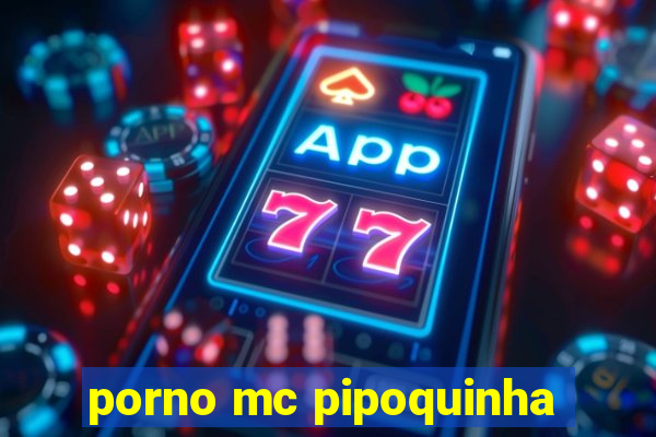 porno mc pipoquinha