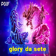 glory da sete