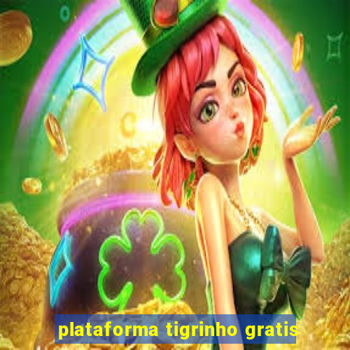 plataforma tigrinho gratis