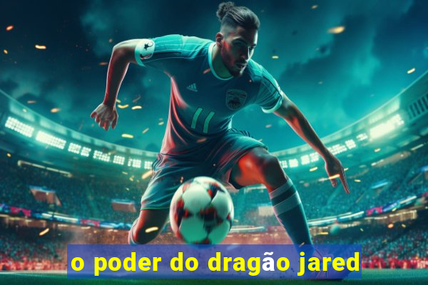 o poder do dragão jared