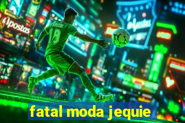 fatal moda jequie