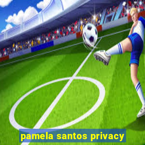 pamela santos privacy