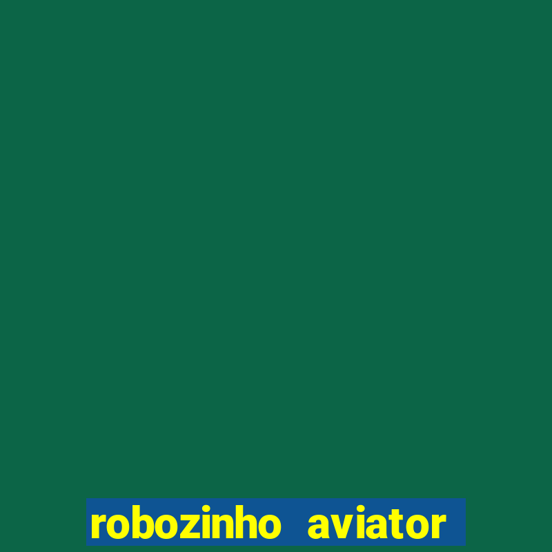 robozinho aviator bet nacional