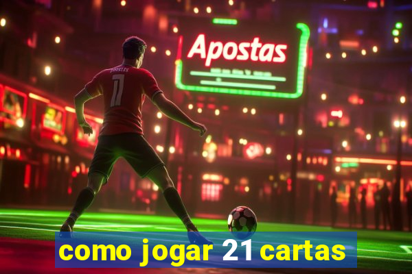 como jogar 21 cartas