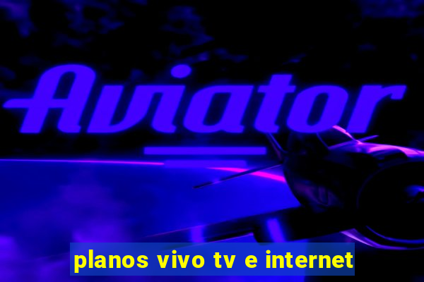 planos vivo tv e internet