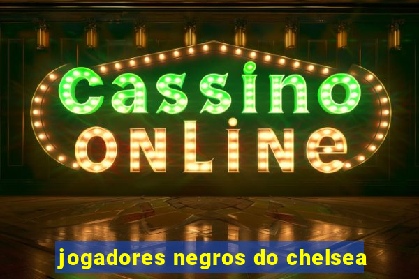 jogadores negros do chelsea