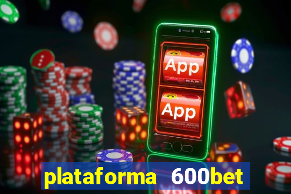 plataforma 600bet é confiável