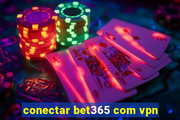 conectar bet365 com vpn