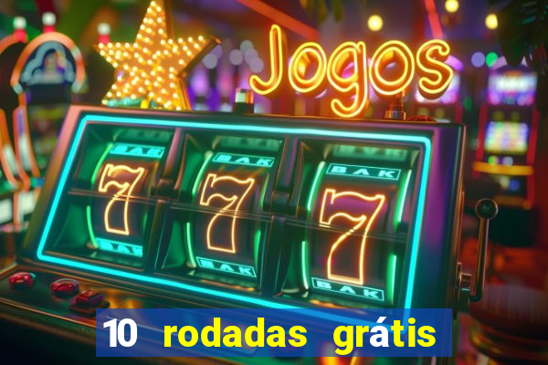 10 rodadas grátis sem depósito