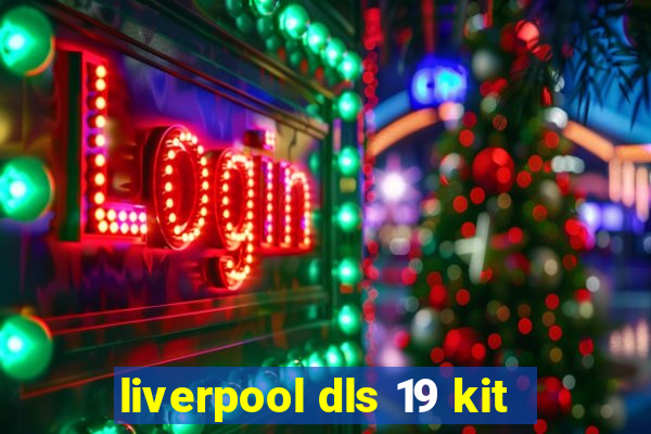 liverpool dls 19 kit