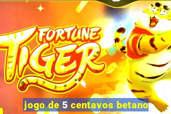 jogo de 5 centavos betano