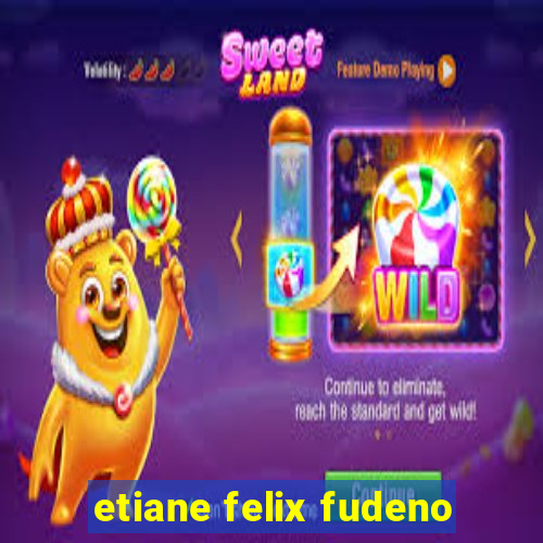 etiane felix fudeno