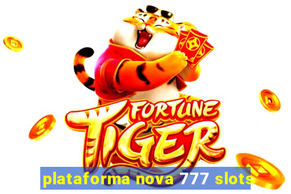 plataforma nova 777 slots