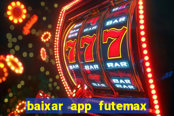 baixar app futemax futebol ao vivo