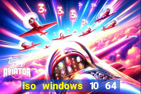 iso windows 10 64 bits download