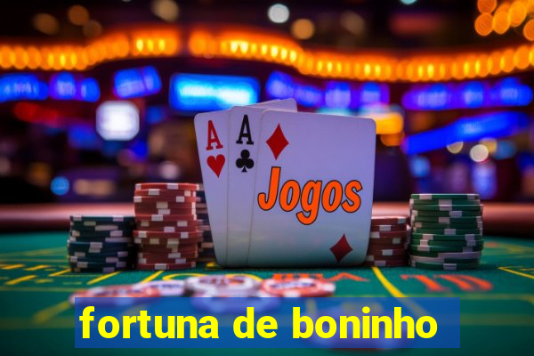 fortuna de boninho