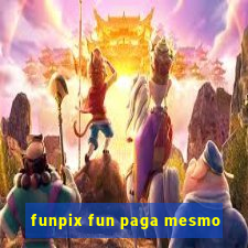 funpix fun paga mesmo