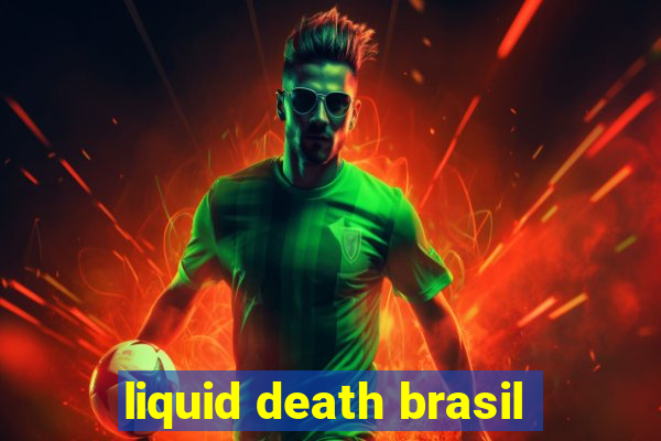 liquid death brasil