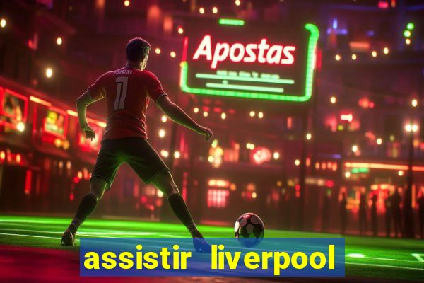 assistir liverpool x real madrid futemax