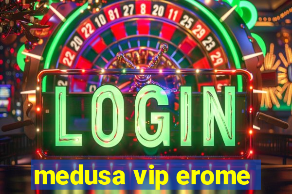 medusa vip erome