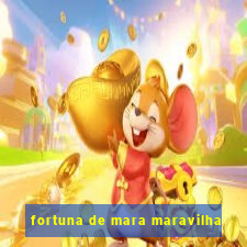 fortuna de mara maravilha