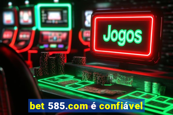 bet 585.com é confiável