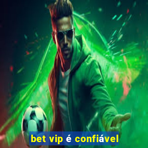 bet vip é confiável