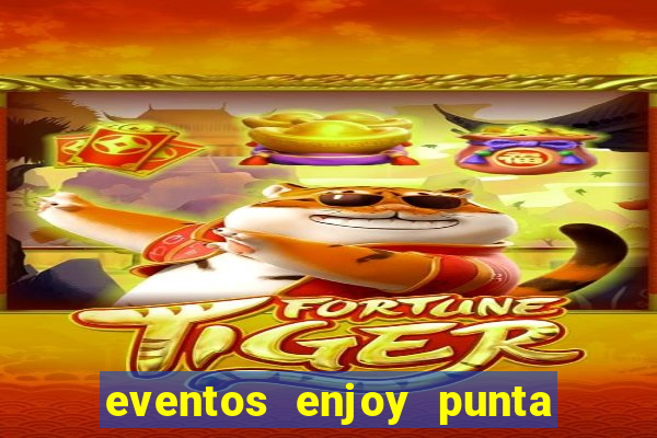 eventos enjoy punta del este