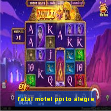 fatal motel porto alegre