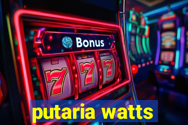 putaria watts