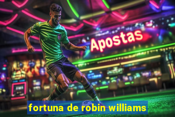 fortuna de robin williams