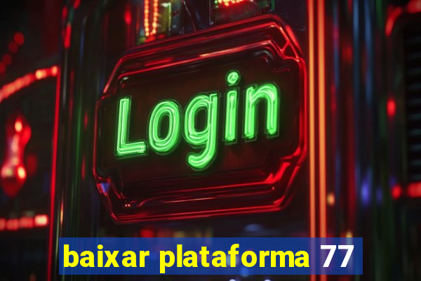 baixar plataforma 77