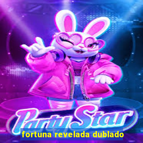 fortuna revelada dublado