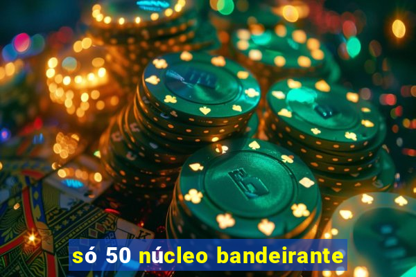 só 50 núcleo bandeirante