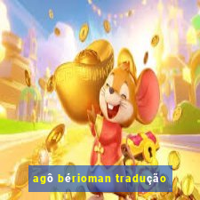 agô bérioman tradução