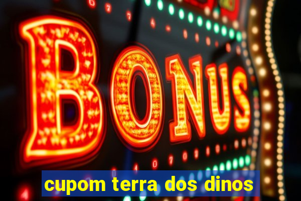 cupom terra dos dinos