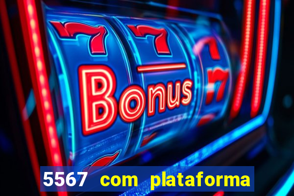 5567 com plataforma de jogos