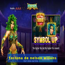 fortuna de nelson wilians