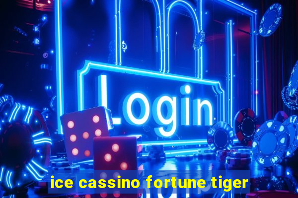 ice cassino fortune tiger