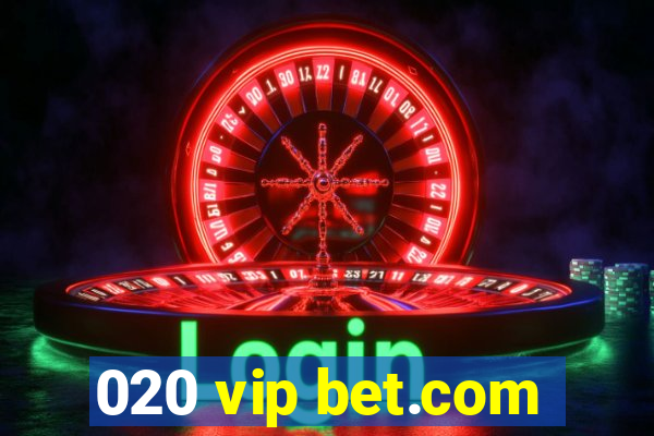 020 vip bet.com