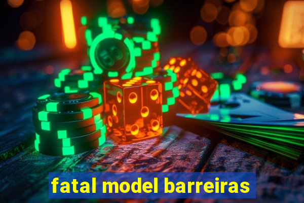 fatal model barreiras