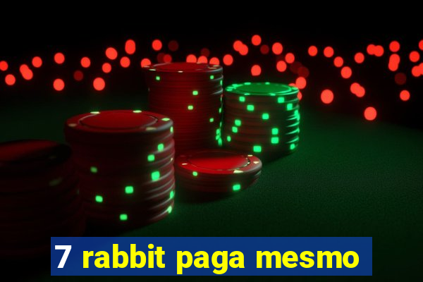 7 rabbit paga mesmo