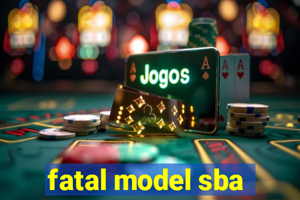 fatal model sba