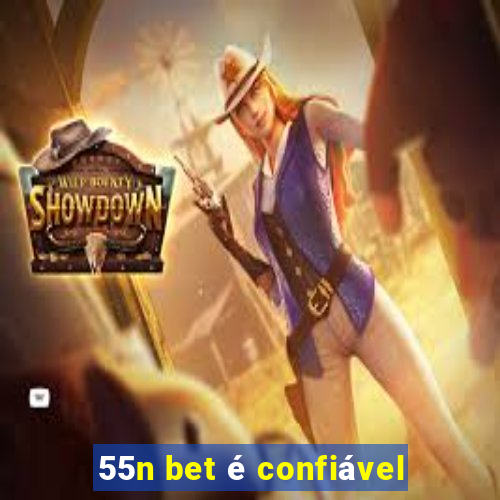 55n bet é confiável