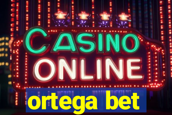 ortega bet