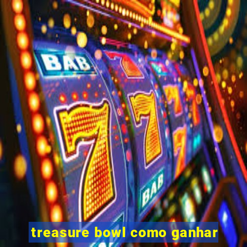 treasure bowl como ganhar