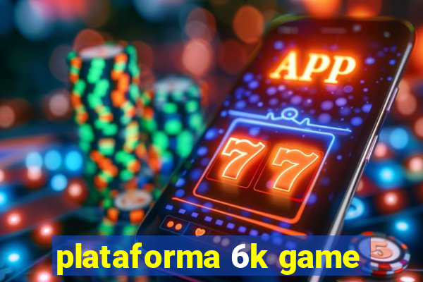 plataforma 6k game