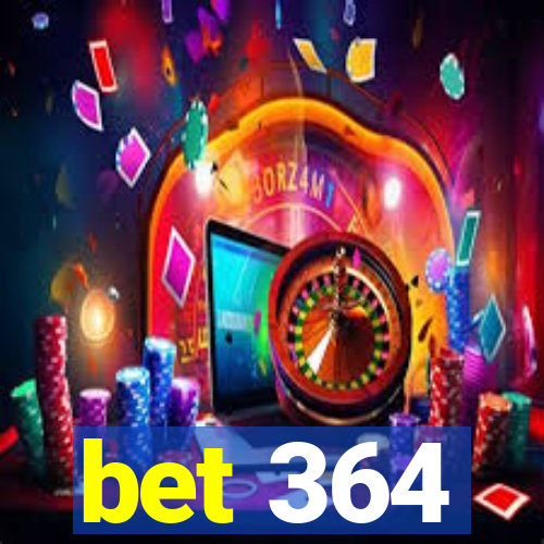 bet 364